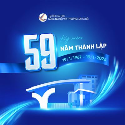 Trường Đại học Công nghiệp và Thương mại Hà Nội - 59 năm kiến tạo giá trị, vững bước vươn xa trong kỷ nguyên vương mình của dân tộc