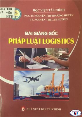 Giới thiệu sách “Bài giảng gốc Pháp luật về Logistics”