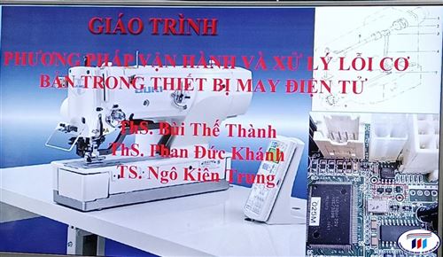 Khoa Cơ Điện tổ chức nghiệm thu cấp khoa giáo trình Phương pháp vận hành và xử lý lỗi cơ bản trong thiết bị may điện tử