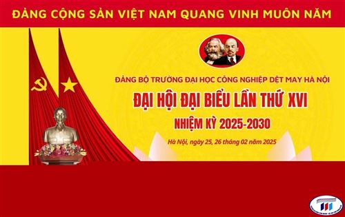 “Đoàn kết - Sáng tạo - Tự chủ - Phát triển, Đại hội đại biểu Trường Đại học Công nghiệp Dệt May Hà Nội lần thứ XVI, nhiệm kỳ 2025-2030 