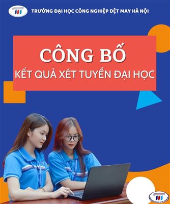 Trường Đại học Công nghiệp Dệt May Hà Nội công bố điểm trúng tuyển năm 2022.